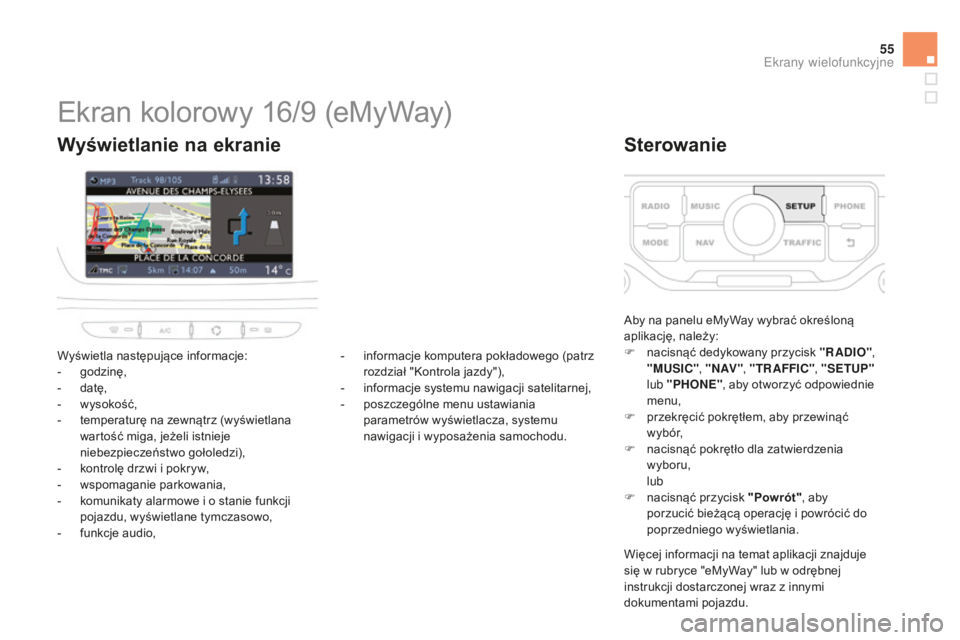 CITROEN DS3 2015  Instrukcja obsługi (in Polish) 55
Ds3_pl_ chap02_ecrans-multifonction_ed01-2014
Ekran kolorowy 16/9 (eMyWay)
Wyświetla następujące informacje:
- g
odzinę,
-
 d

atę,
-
 w

ysokość,
-
 
t
 emperaturę na zewnątrz (wyświetla