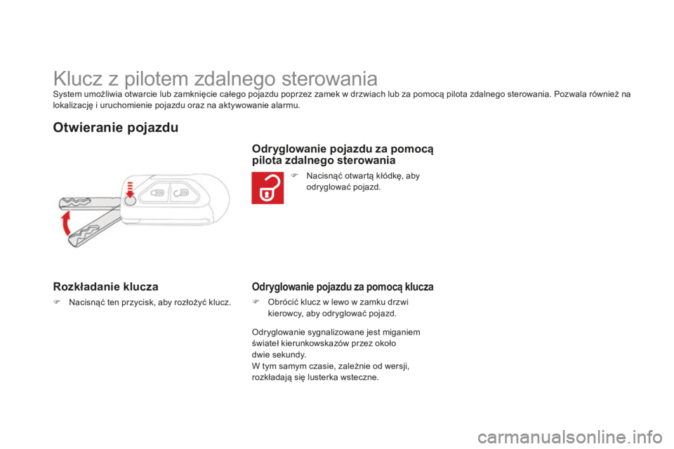 CITROEN DS3 2015 Instrukcja obsługi (in Polish) Ds3_pl_ chap03_ouvertures_ed01-2014
klucz z pilotem zdalnego sterowaniasystem umożliwia otwarcie lub zamknięcie całego pojazdu poprzez zamek w drzwiach lub za pomocą pilota zdalnego sterowania. Po CITROEN DS3 2015 Instrukcja obsługi (in Polish) Ds3_pl_ chap03_ouvertures_ed01-2014
klucz z pilotem zdalnego sterowaniasystem umożliwia otwarcie lub zamknięcie całego pojazdu poprzez zamek w drzwiach lub za pomocą pilota zdalnego sterowania. Po