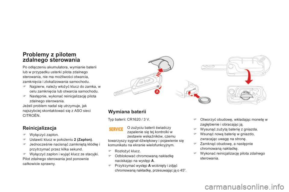 CITROEN DS3 2015 Instrukcja obsługi (in Polish) Ds3_pl_ chap03_ouvertures_ed01-2014
Po odłączeniu akumulatora, wymianie baterii
lub w przypadku usterki pilota zdalnego
sterowania, nie ma możliwości otwarcia,
zamknięcia i zlokalizowania samo CITROEN DS3 2015 Instrukcja obsługi (in Polish) Ds3_pl_ chap03_ouvertures_ed01-2014
Po odłączeniu akumulatora, wymianie baterii
lub w przypadku usterki pilota zdalnego
sterowania, nie ma możliwości otwarcia,
zamknięcia i zlokalizowania samo