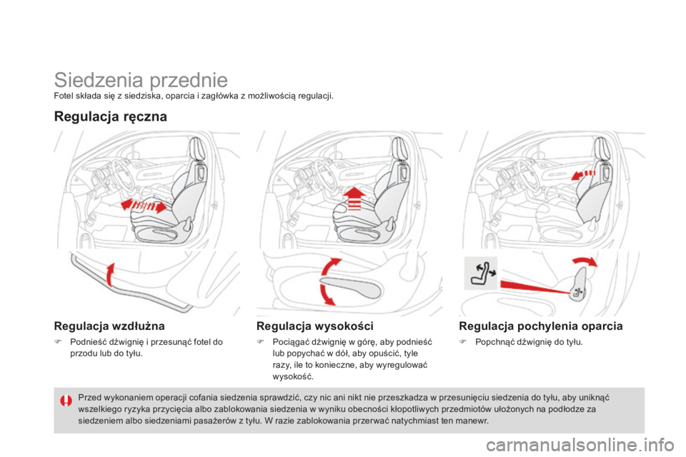 CITROEN DS3 2015  Instrukcja obsługi (in Polish) Ds3_pl_c hap04_confort_ed01-2014
siedzenia przednieFotel składa się z siedziska, oparcia i zagłówka z możliwością regulacji.
Regulacja ręczna
Regulacja wzdłużna
F Podnieść dźwignię i prz