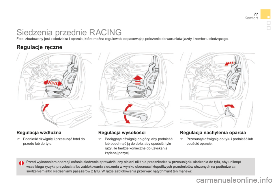 CITROEN DS3 2015  Instrukcja obsługi (in Polish) 77
Ds3_pl_c hap04_confort_ed01-2014
siedzenia przednie r acIn gFotel zbudowany jest z siedziska i oparcia, które można regulować, dopasowując położenie do warunków jazdy i komfortu siedzącego.
