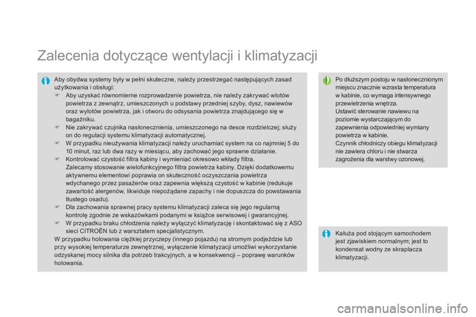 CITROEN DS3 2015  Instrukcja obsługi (in Polish) Ds3_pl_c hap04_confort_ed01-2014
Zalecenia dotyczące wentylacji i klimatyzacji
Po dłuższym postoju w nasłonecznionym 
miejscu znacznie wzrasta temperatura 
w kabinie, co wymaga intensywnego 
przew