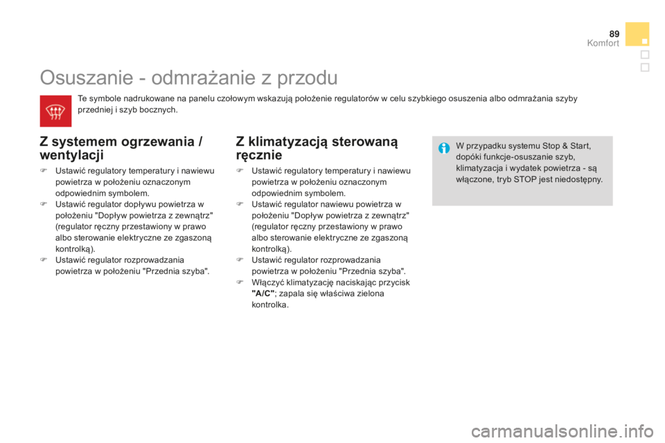 CITROEN DS3 2015 Instrukcja obsługi (in Polish) 89
Ds3_pl_c hap04_confort_ed01-2014
osuszanie - odmrażanie z przodu
Z systemem ogrzewania /
wentylacji
F ustawić regulatory temperatury i nawiewu
powietrza w położeniu oznaczonym
odpowiednim s CITROEN DS3 2015 Instrukcja obsługi (in Polish) 89
Ds3_pl_c hap04_confort_ed01-2014
osuszanie - odmrażanie z przodu
Z systemem ogrzewania /
wentylacji
F ustawić regulatory temperatury i nawiewu
powietrza w położeniu oznaczonym
odpowiednim s