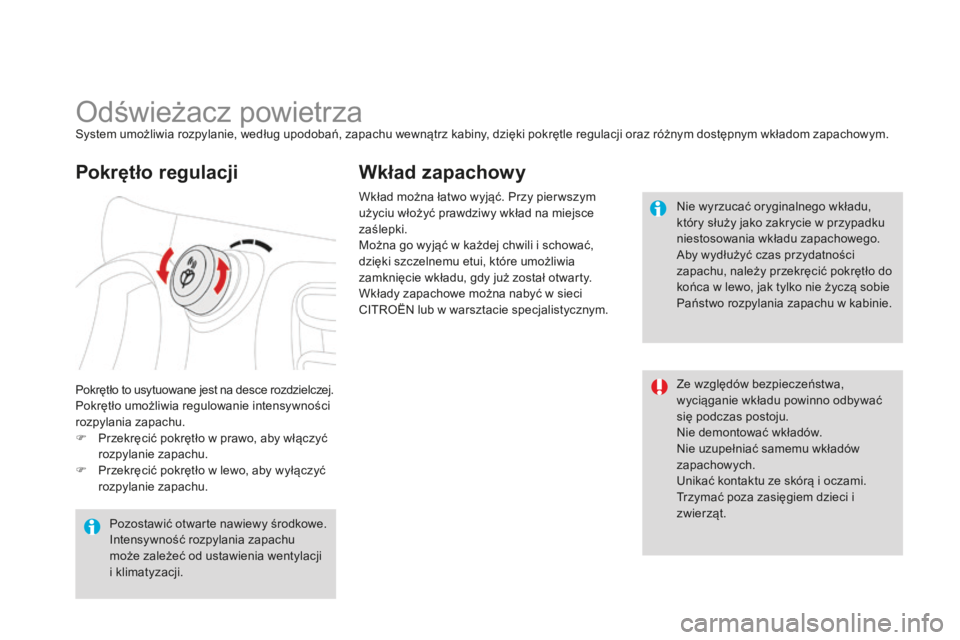 CITROEN DS3 2015 Instrukcja obsługi (in Polish) Ds3_pl_c hap04_confort_ed01-2014
odświeżacz powietrzasystem umożliwia rozpylanie, według upodobań, zapachu wewnątrz kabiny, dzięki pokrętle regulacji oraz różnym dostępnym wkładom zapachow CITROEN DS3 2015 Instrukcja obsługi (in Polish) Ds3_pl_c hap04_confort_ed01-2014
odświeżacz powietrzasystem umożliwia rozpylanie, według upodobań, zapachu wewnątrz kabiny, dzięki pokrętle regulacji oraz różnym dostępnym wkładom zapachow