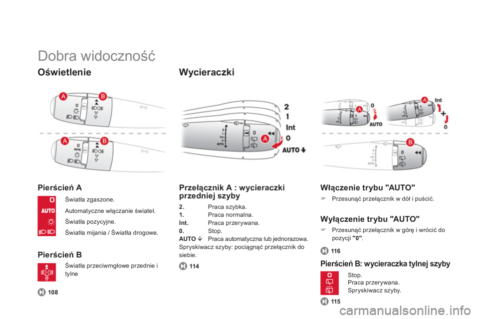 CITROEN DS3 2014  Instrukcja obsługi (in Polish)   Dobra widoczność 
Oświetlenie 
Pierścień A 
Pierścień B 
 
 
Wycieraczki 
108
 
 
Przełącznik A : wycieraczkiprzedniej szyby 
2. 
 Praca szybka.
1.  
Praca normalna.Int.  Praca przerywana. 