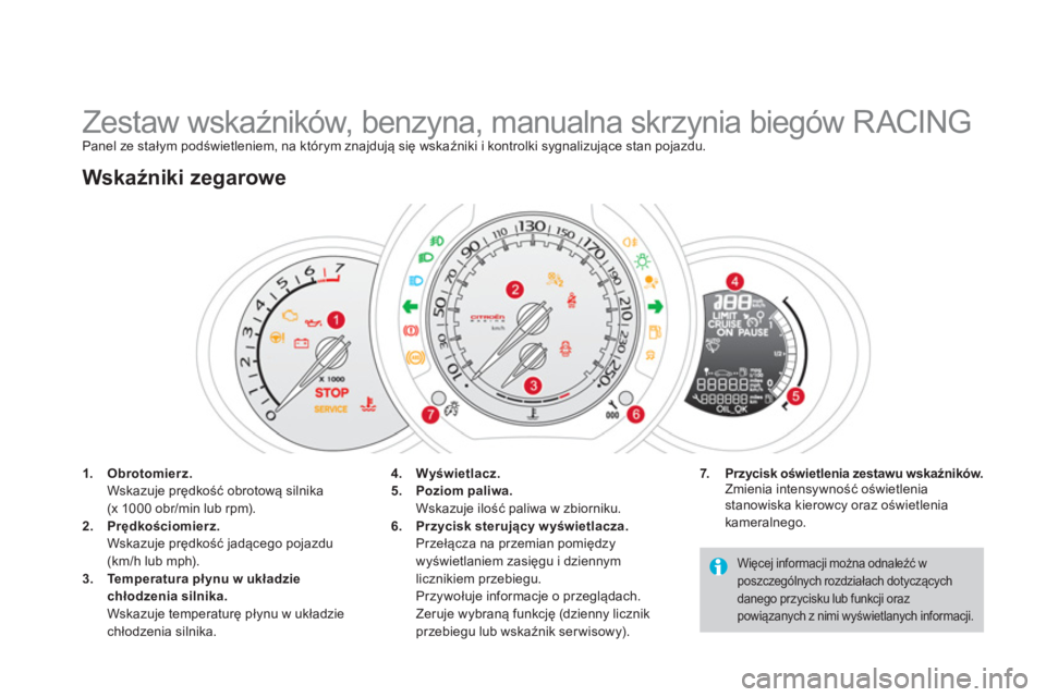 CITROEN DS3 2014 Instrukcja obsługi (in Polish)
Zestaw wskaźników, benzyna, manualna skrzynia biegów RACING Panel ze stałym podświetleniem, na którym znajdują się wskaźniki i kontrolki sygnalizujące sta CITROEN DS3 2014 Instrukcja obsługi (in Polish)
Zestaw wskaźników, benzyna, manualna skrzynia biegów RACING Panel ze stałym podświetleniem, na którym znajdują się wskaźniki i kontrolki sygnalizujące sta
