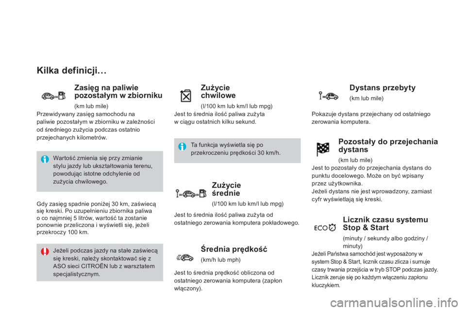 CITROEN DS3 2014  Instrukcja obsługi (in Polish) Kilka definicji…
   
Zasięg na paliwie pozostałym w zbiorniku
 (km lub mile) 
Zużyciechwilowe 
(l/100 km lub km/l lub mpg)
Licznik czasu systemu
Stop & Start 
 (minuty / sekundy albo godziny / 
m
