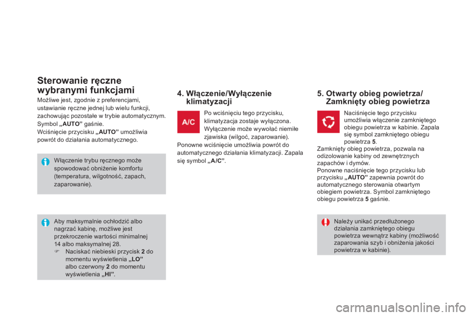 CITROEN DS3 2014  Instrukcja obsługi (in Polish) Możliwe jest, zgodnie z preferencjami, 
ustawianie ręczne jednej lub wielu funkcji,
zachowując pozostałe w trybie automatycznym. 
Symbol  „AUTO”   gaśnie.
Wciśnięcie przycisku „AUTO”umo