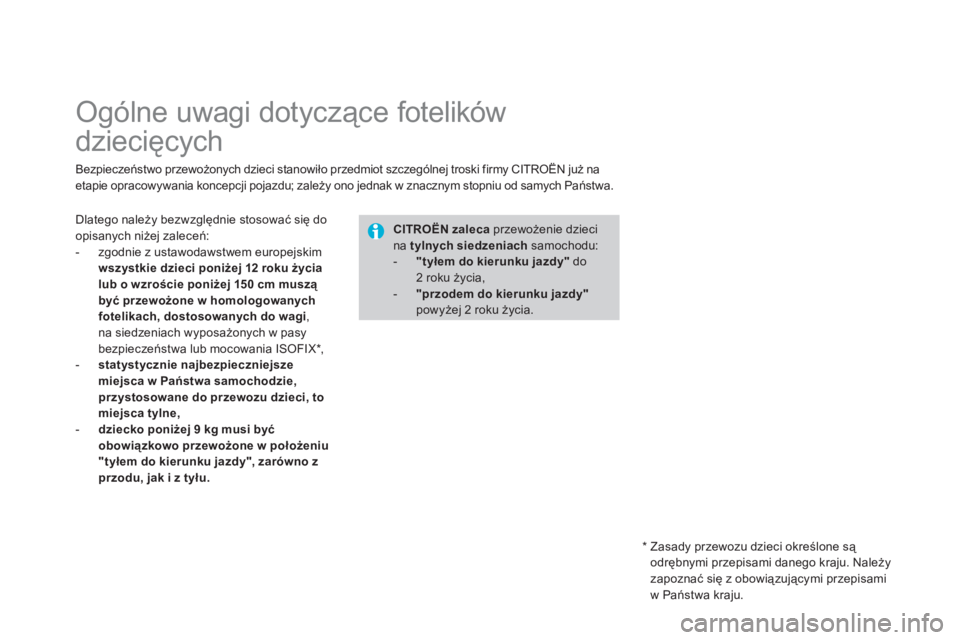 CITROEN DS3 2013 Instrukcja obsługi (in Polish)
Ogólne uwagi dotyczące fotelików
dziecięcych
Bezpieczeństwo przewożonych dzieci stanowiło przedmiot szczególnej troski firmy CITROËN już naetapie opracowywania konc CITROEN DS3 2013 Instrukcja obsługi (in Polish)
Ogólne uwagi dotyczące fotelików
dziecięcych
Bezpieczeństwo przewożonych dzieci stanowiło przedmiot szczególnej troski firmy CITROËN już naetapie opracowywania konc