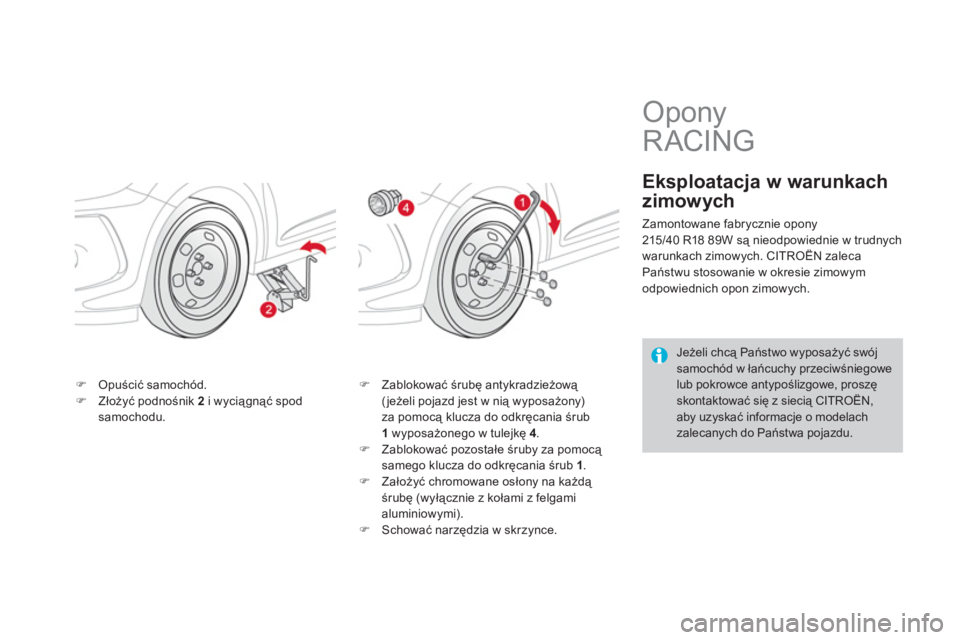 CITROEN DS3 2013  Instrukcja obsługi (in Polish) �)Opuścić samochód. �)Złoży�ü podnośnik  2i wyciągnąć spodsamochodu.
�) 
 Zablokować śrubę antykradzieżową (jeżeli pojazd jest w nią wyposażony)za pomocą klucza do odkręcania śrub