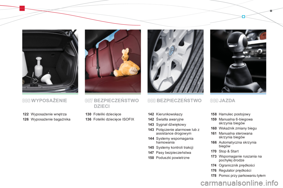 CITROEN DS3 2013  Instrukcja obsługi (in Polish) BEZPIECZEŃSTWO JAZDA WYPOSAŻENIE BEZPIECZEŃSTWO 
DZIECI
158Hamulec postojowy
15 9Manualna 6-biegowaskrzynia biegów
160Wskaźnik zmiany biegu
161 Manualna sterowanaskrzynia biegów
166Automatyczna 