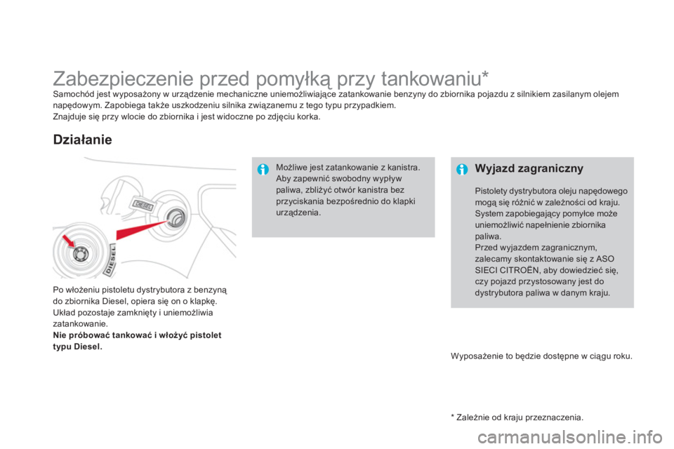CITROEN DS3 2011  Instrukcja obsługi (in Polish)    
*   
Zależnie od kraju przeznaczenia.  
 
 
 
 
 
 
 
 
 
 
 
 
 
 
 
 
 
Zabezpieczenie przed pomyłką przy tankowaniu *  Samochód jest wyposażony w urządzenie mechaniczne uniemożliwiające