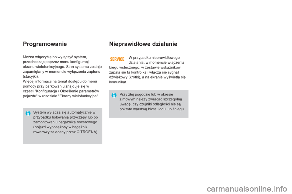 CITROEN DS3 2011  Instrukcja obsługi (in Polish) Programowanie   
Nieprawidłowe działanie 
W przypadku nieprawidłowego 
działania, w momencie włączenia
biegu wstecznego, w zestawie wskaźników zapala sie ta kontrolka i włącza się sygnał 
