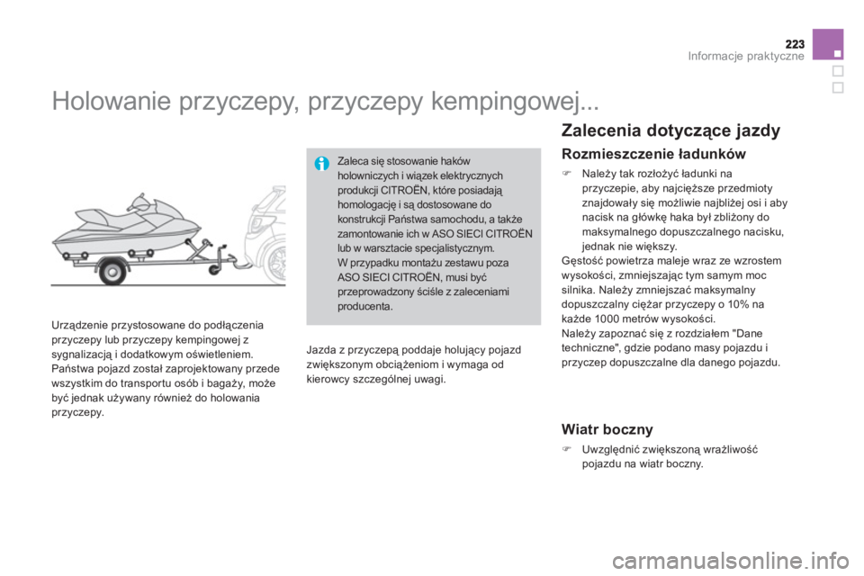 CITROEN DS3 2011  Instrukcja obsługi (in Polish) Informacje praktyczne
   
 
 
 
 
Holowanie przyczepy, przyczepy kempingowej... 
 
 
Urządzenie przystosowane do podłączeniaprzyczepy lub przyczepy kempingowej z sygnalizacją i dodatkowym oświetl