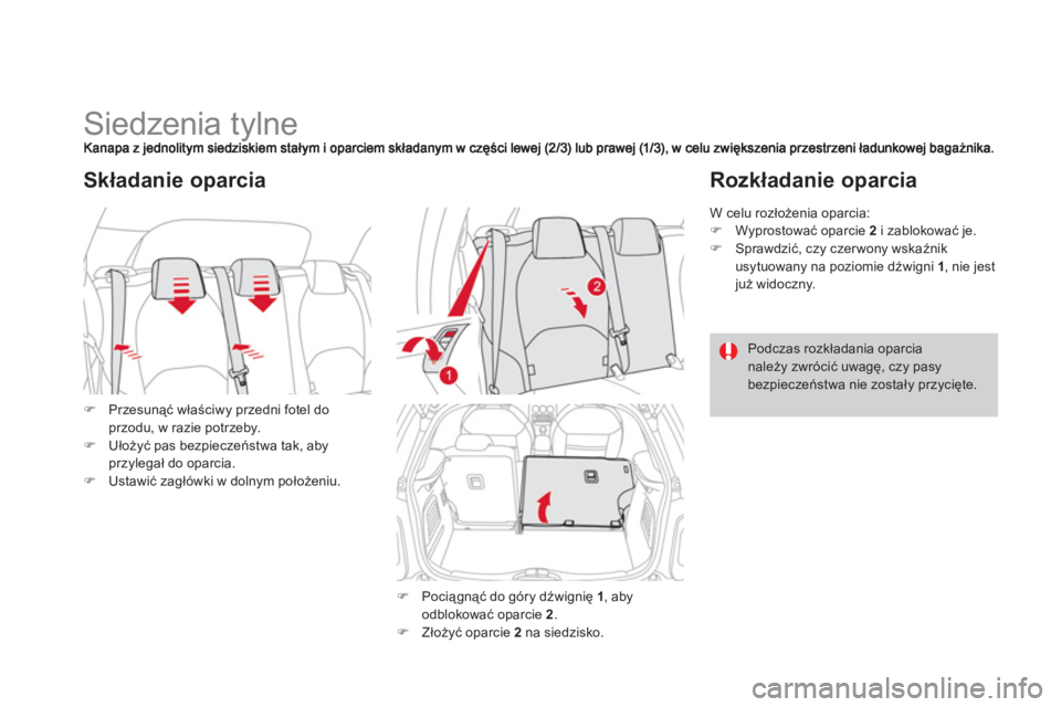 CITROEN DS3 2011  Instrukcja obsługi (in Polish)    
 
 
 
 
 
 
 
 
 
 
Siedzenia tylne 
�)Przesunąć właściwy przedni fotel doprzodu, w razie potrzeby.�)Ułożyć pas bezpieczeństwa tak, abyprzylegał do oparcia.�)Ustawić zagłówki w dolnym 