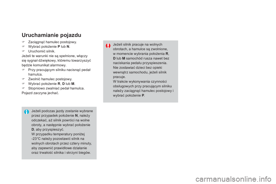 CITROEN DS3 CABRIO 2017 Instrukcja obsługi (in Polish) DS3_pl_Chap04_conduite_ed02-2015
Uruchamianie pojazdu
F Zaciągnąć hamulec postojowy.
F Wy brać położenie P lub N .
F
Ur
uchomić silnik.
Jeżeli te warunki nie są spełnione, włączy
się s CITROEN DS3 CABRIO 2017 Instrukcja obsługi (in Polish) DS3_pl_Chap04_conduite_ed02-2015
Uruchamianie pojazdu
F Zaciągnąć hamulec postojowy.
F Wy brać położenie P lub N .
F
Ur
uchomić silnik.
Jeżeli te warunki nie są spełnione, włączy
się s