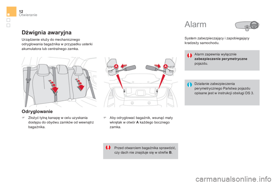 CITROEN DS3 CABRIO 2017  Instrukcja obsługi (in Polish) Otwieranie12
  Urządzenie służy do mechanicznego 
odryglowania bagażnika w przypadku usterki 
akumulatora lub centralnego zamka. 
   
Odryglowanie 
 
 
 
 
 
 
 
Dźwignia awaryjna 
 
 
�) 
 Aby o