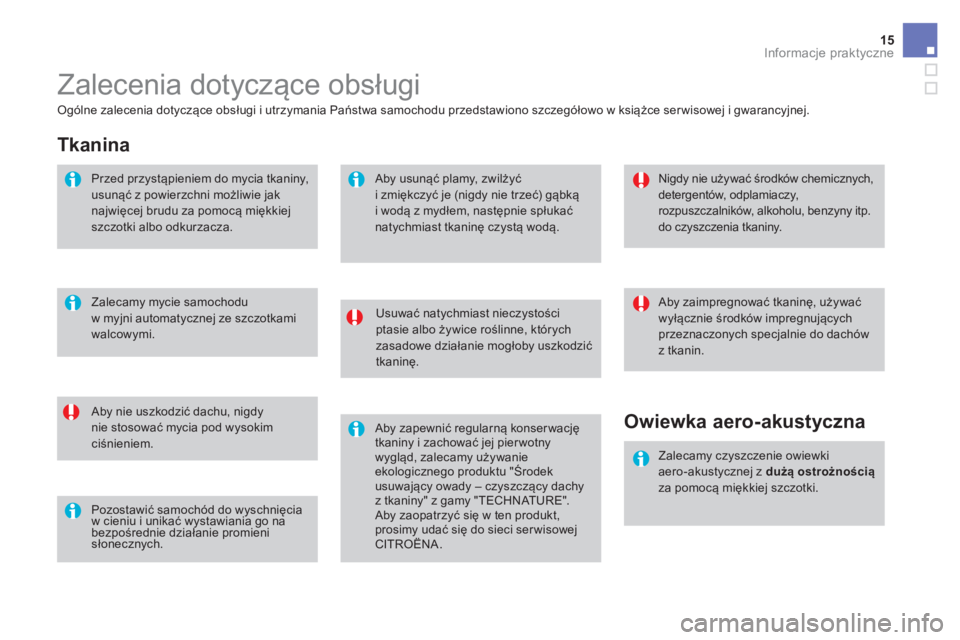 CITROEN DS3 CABRIO 2017  Instrukcja obsługi (in Polish) 15Informacje praktyczne
  Zalecenia dotyczące obsługi 
 
 
Usuwać natychmiast nieczystości 
ptasie albo żywice roślinne, których 
zasadowe działanie mogłoby uszkodzić 
tkaninę.  
   
Aby ni