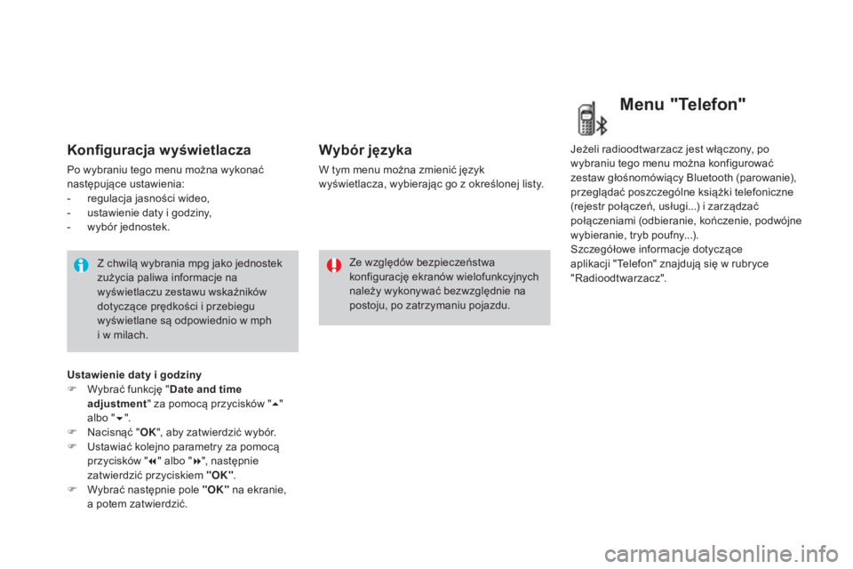 CITROEN DS3 CABRIO 2017  Instrukcja obsługi (in Polish) DS3_pl_Chap01_controle-de-marche_ed02-2015
Konfiguracja wyświetlacza
Po wybraniu tego menu można wykonać 
następujące ustawienia:
-
 re
gulacja jasności wideo,
-
 us

tawienie daty i godziny,
-
