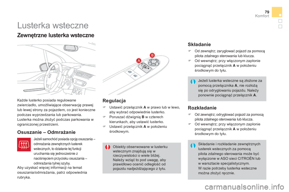 CITROEN DS3 CABRIO 2017 Instrukcja obsługi (in Polish) 79
DS3_pl_Chap03_confort_ed02-2015
Lusterka wsteczne
Każde lusterko posiada regulowane
zwierciadło, umożliwiające obser wację prawej
lub lewej strony za pojazdem, co jest konieczne
podczas wyp CITROEN DS3 CABRIO 2017 Instrukcja obsługi (in Polish) 79
DS3_pl_Chap03_confort_ed02-2015
Lusterka wsteczne
Każde lusterko posiada regulowane
zwierciadło, umożliwiające obser wację prawej
lub lewej strony za pojazdem, co jest konieczne
podczas wyp