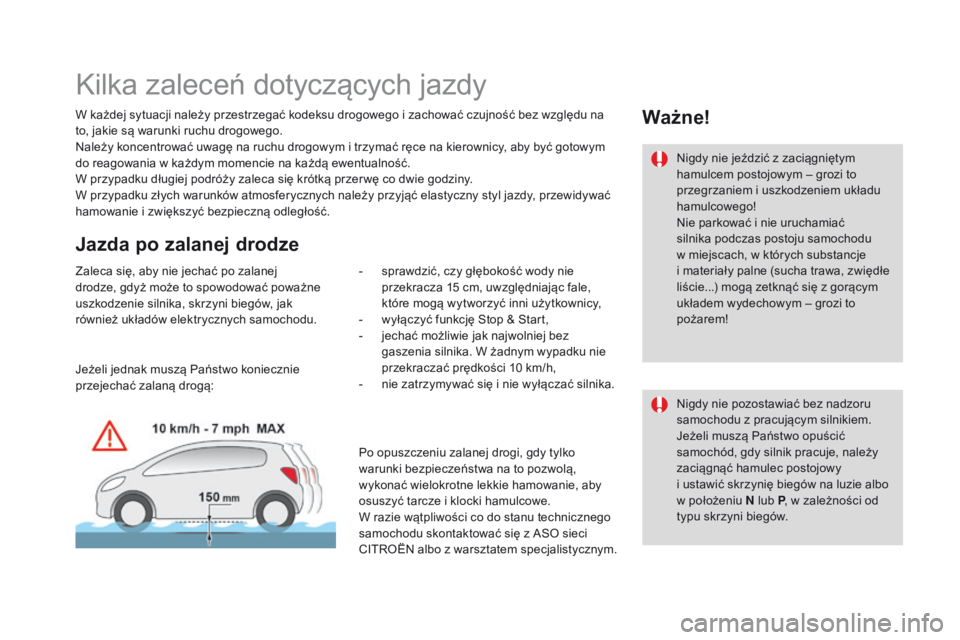 CITROEN DS3 CABRIO 2016 Instrukcja obsługi (in Polish) DS3_pl_Chap04_conduite_ed01-2015
Kilka zaleceń dotyczących jazdy
W każdej sytuacji należy przestrzegać kodeksu drogowego i zachować czujność bez względu na
to, jakie są warunki ruchu drogow CITROEN DS3 CABRIO 2016 Instrukcja obsługi (in Polish) DS3_pl_Chap04_conduite_ed01-2015
Kilka zaleceń dotyczących jazdy
W każdej sytuacji należy przestrzegać kodeksu drogowego i zachować czujność bez względu na
to, jakie są warunki ruchu drogow