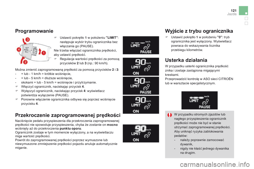 CITROEN DS3 CABRIO 2016 Instrukcja obsługi (in Polish) 121
DS3_pl_Chap04_conduite_ed01-2015
F Ustawić pokrętło 1 w położeniu "LIMIT":
następuje wybór trybu ogranicznika bez
włączania go (PAUSE).
Nie trzeba włączać ogranicznika prędk CITROEN DS3 CABRIO 2016 Instrukcja obsługi (in Polish) 121
DS3_pl_Chap04_conduite_ed01-2015
F Ustawić pokrętło 1 w położeniu "LIMIT":
następuje wybór trybu ogranicznika bez
włączania go (PAUSE).
Nie trzeba włączać ogranicznika prędk