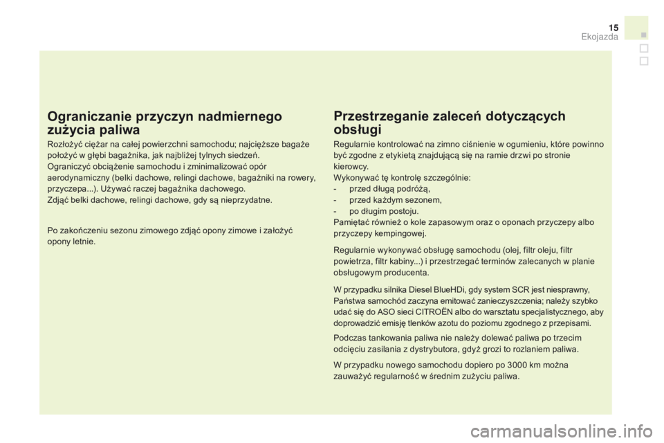 CITROEN DS3 CABRIO 2016 Instrukcja obsługi (in Polish) 15
DS3_pl_Chap00c_eco-conduite_ed01-2015
Ograniczanie przyczyn nadmiernego
zużycia paliwa
Rozłożyć ciężar na całej powierzchni samochodu; najcięższe bagaże
położyć w głębi bagażnika, CITROEN DS3 CABRIO 2016 Instrukcja obsługi (in Polish) 15
DS3_pl_Chap00c_eco-conduite_ed01-2015
Ograniczanie przyczyn nadmiernego
zużycia paliwa
Rozłożyć ciężar na całej powierzchni samochodu; najcięższe bagaże
położyć w głębi bagażnika,