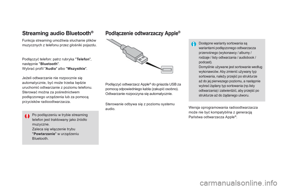 CITROEN DS3 CABRIO 2016  Instrukcja obsługi (in Polish) DS3_pl_Chap11c_SMEGplus_ed01-2015
Streaming audio Bluetooth®
Funkcja streaming umożliwia słuchanie plików 
muzycznych z telefonu przez głośniki pojazdu.
Podłączyć telefon: patrz rubryka "