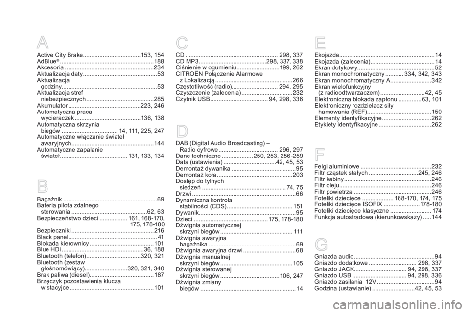 CITROEN DS3 CABRIO 2016  Instrukcja obsługi (in Polish) DS3_pl_Chap12_index-recherche_ed01-2015
Active City Brake ...................................15 3, 15 4
AdBlue® ............................... ..........................188
Akcesoria ...............