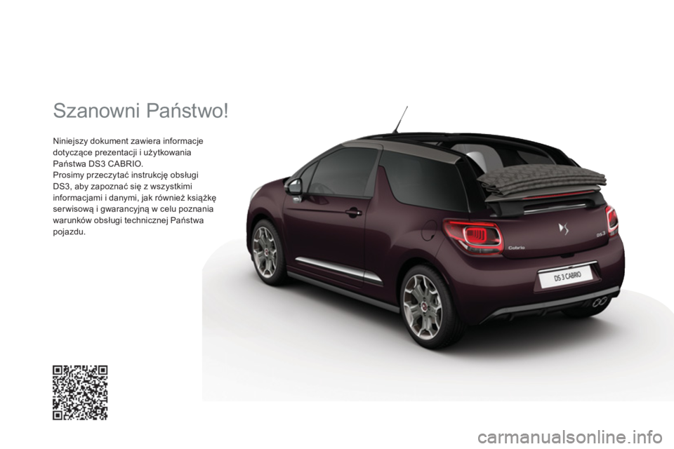 CITROEN DS3 CABRIO 2016  Instrukcja obsługi (in Polish)   Szanowni Państwo! 
 
Niniejszy dokument zawiera informacje 
dotyczące prezentacji i użytkowania 
Państwa DS3 CABRIO. 
  Prosimy przeczytać instrukcję obsługi 
DS3, aby zapoznać się z wszyst
