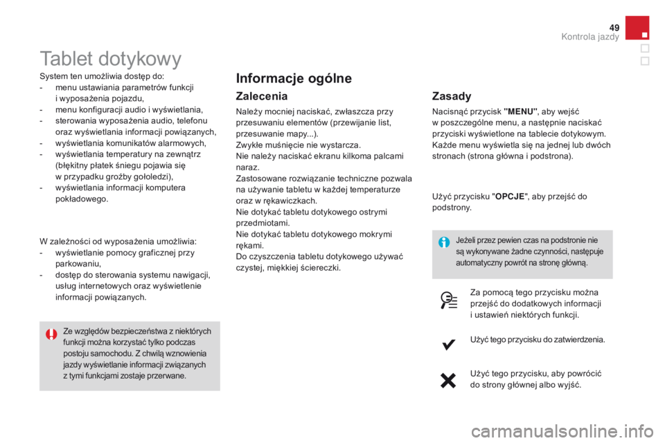 CITROEN DS3 CABRIO 2016 Instrukcja obsługi (in Polish) 49
DS3_pl_Chap01_controle-de-marche_ed01-2015
Tablet dotykowy
System ten umożliwia dostęp do:
- m enu ustawiania parametrów funkcji
i
wyposażenia pojazdu,
-
m
enu konfiguracji audio i wyświ CITROEN DS3 CABRIO 2016 Instrukcja obsługi (in Polish) 49
DS3_pl_Chap01_controle-de-marche_ed01-2015
Tablet dotykowy
System ten umożliwia dostęp do:
- m enu ustawiania parametrów funkcji
i
wyposażenia pojazdu,
-
m
enu konfiguracji audio i wyświ