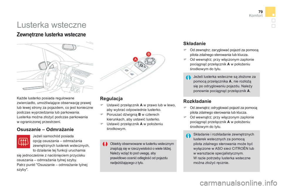 CITROEN DS3 CABRIO 2016 Instrukcja obsługi (in Polish) 79
DS3_pl_Chap03_confort_ed01-2015
Lusterka wsteczne
Każde lusterko posiada regulowane
zwierciadło, umożliwiające obser wację prawej
lub lewej strony za pojazdem, co jest konieczne
podczas wyp CITROEN DS3 CABRIO 2016 Instrukcja obsługi (in Polish) 79
DS3_pl_Chap03_confort_ed01-2015
Lusterka wsteczne
Każde lusterko posiada regulowane
zwierciadło, umożliwiające obser wację prawej
lub lewej strony za pojazdem, co jest konieczne
podczas wyp