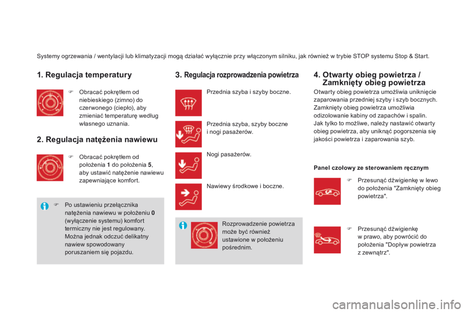 CITROEN DS3 CABRIO 2016  Instrukcja obsługi (in Polish) DS3_pl_Chap03_confort_ed01-2015
Systemy ogrzewania / wentylacji lub klimatyzacji mogą działać wyłącznie przy włączonym silniku, jak również w trybie STOP systemu Stop & Start.
1. Regulacja te