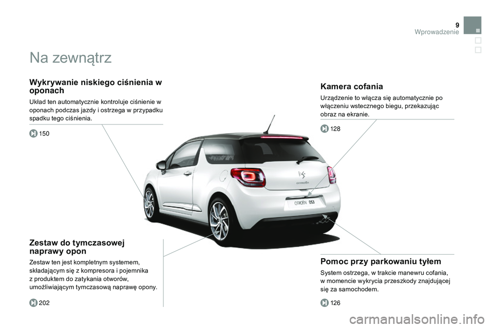 CITROEN DS3 CABRIO 2015 Instrukcja obsługi (in Polish) 9
Ds3_pl_ chap00b_vue-ensemble_ed01-2014
Wykrywanie niskiego ciśnienia w
oponach
układ ten automatycznie kontroluje ciśnienie w
oponach podczas jazdy i ostrzega w przypadku
spadku tego ciśnieni CITROEN DS3 CABRIO 2015 Instrukcja obsługi (in Polish) 9
Ds3_pl_ chap00b_vue-ensemble_ed01-2014
Wykrywanie niskiego ciśnienia w
oponach
układ ten automatycznie kontroluje ciśnienie w
oponach podczas jazdy i ostrzega w przypadku
spadku tego ciśnieni