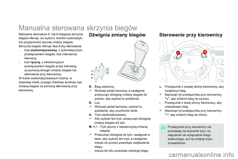 CITROEN DS3 CABRIO 2015  Instrukcja obsługi (in Polish) Ds3_pl_ chap06_conduite_ed01-2014
Manualna sterowana skrzynia biegów
R. bieg wsteczny.
F
 W cisnąć pedał hamulca, a następnie 
przesunąć dźwignię zmiany biegów do 
przodu, aby wybrać to po