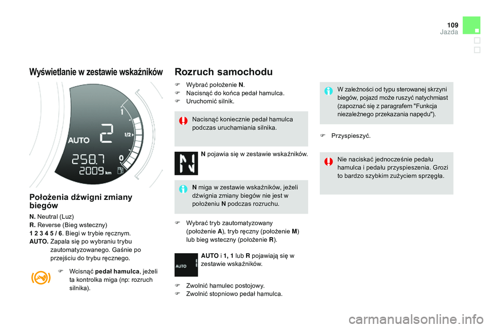 CITROEN DS3 CABRIO 2015  Instrukcja obsługi (in Polish) 109
Ds3_pl_ chap06_conduite_ed01-2014
Wyświetlanie w zestawie wskaźników
Położenia dźwigni zmiany 
biegów
N.  neutral (Luz)
R. 
re verse (bi eg wsteczny)
1
  2   3   4   5   / 6. 
b
i
 egi w tr
