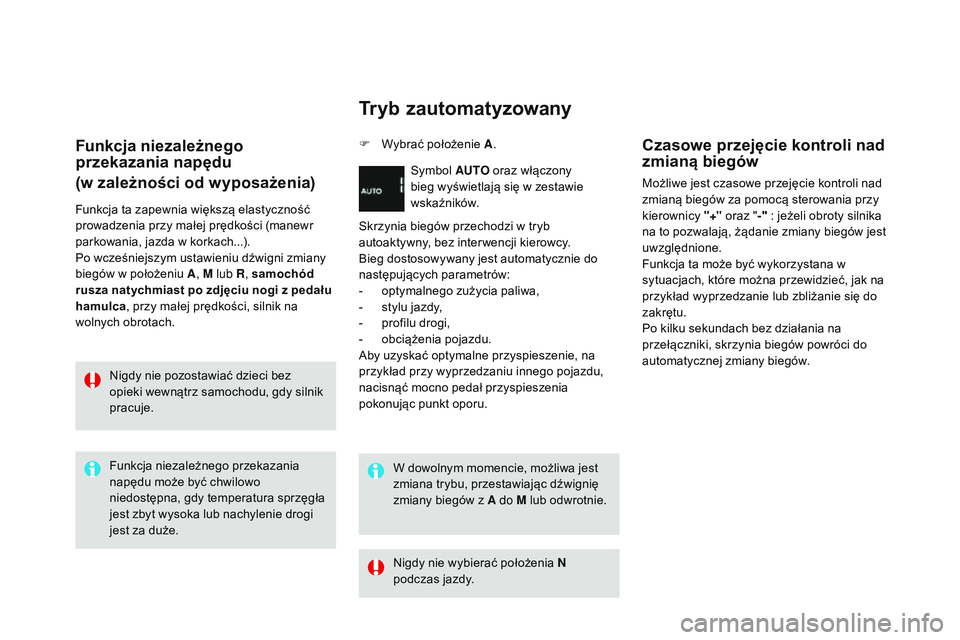 CITROEN DS3 CABRIO 2015  Instrukcja obsługi (in Polish) Ds3_pl_ chap06_conduite_ed01-2014
Funkcja niezależnego 
przekazania napędu
(w zależności od wyposażenia)
Funkcja ta zapewnia większą elastyczność 
prowadzenia przy małej prędkości (manewr 