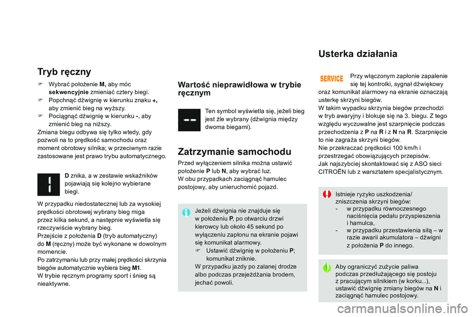 CITROEN DS3 CABRIO 2015  Instrukcja obsługi (in Polish) Ds3_pl_ chap06_conduite_ed01-2014
Istnieje ryzyko uszkodzenia/
zniszczenia skrzyni biegów:
-
 
w p
 rzypadku równoczesnego 
naciśnięcia pedału przyspieszenia 
i hamulca,
-
 
w p
 rzypadku przesta