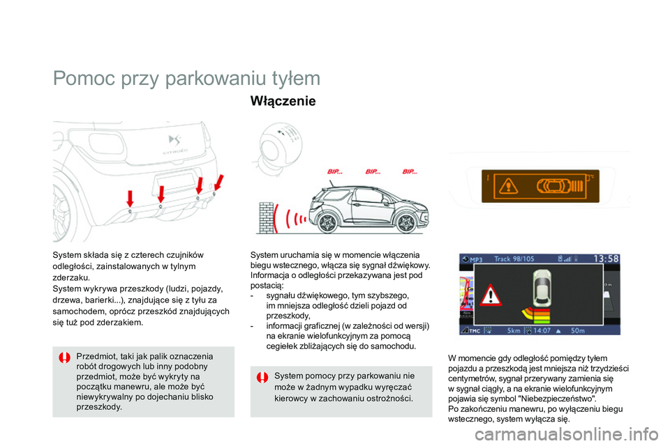 CITROEN DS3 CABRIO 2015  Instrukcja obsługi (in Polish) Ds3_pl_ chap06_conduite_ed01-2014
Pomoc przy parkowaniu tyłem
system składa się z czterech czujników 
odległości, zainstalowanych w tylnym 
zderzaku.
sy

stem wykrywa przeszkody (ludzi, pojazdy,