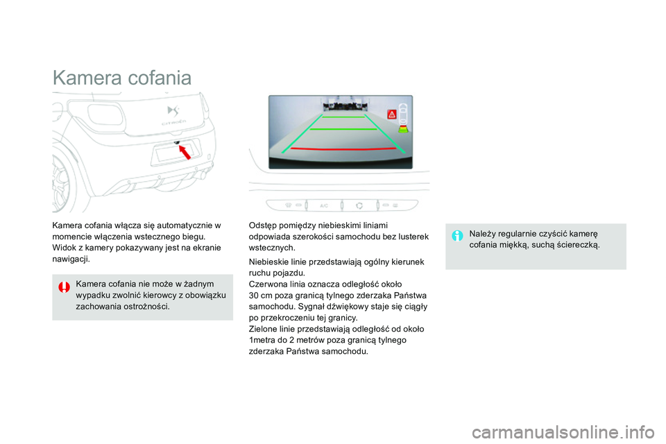 CITROEN DS3 CABRIO 2015  Instrukcja obsługi (in Polish) Ds3_pl_ chap06_conduite_ed01-2014
kamera cofania
kamera cofania nie może w żadnym 
wypadku zwolnić kierowcy z obowiązku 
zachowania ostrożności.
na
 leży regularnie czyścić kamerę 
cofania m