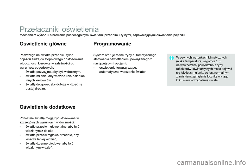 CITROEN DS3 CABRIO 2015  Instrukcja obsługi (in Polish) Ds3_pl_ chap07_visibilite_ed01-2014
Przełączniki oświetleniaMechanizm wyboru i sterowania poszczególnymi światłami przednimi i tylnymi, zapewniającymi oświetlenie pojazdu.
Poszczególne świat