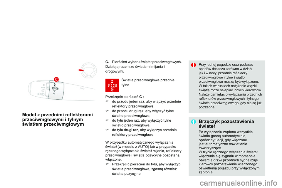 CITROEN DS3 CABRIO 2015  Instrukcja obsługi (in Polish) Ds3_pl_ chap07_visibilite_ed01-2014
C.   Pierścień wyboru świateł przeciwmgłowych.
Działają razem ze światłami mijania i 
drogowymi.
Przekręcić pierścień C :
F
 
d
 o przodu jeden raz, ab
