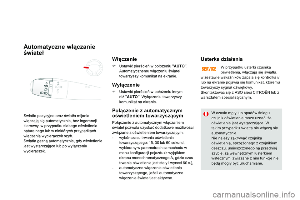 CITROEN DS3 CABRIO 2015  Instrukcja obsługi (in Polish) Ds3_pl_ chap07_visibilite_ed01-2014
Światła pozycyjne oraz światła mijania 
włączają się automatycznie, bez ingerencji 
kierowcy, w przypadku słabego oświetlenia 
naturalnego lub w niektóry