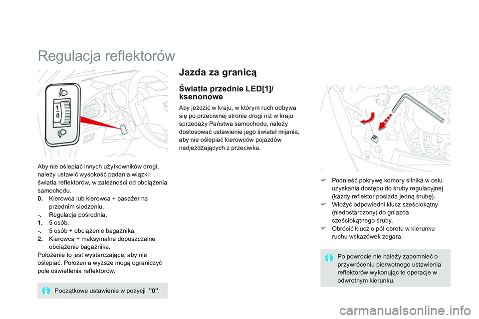 CITROEN DS3 CABRIO 2015  Instrukcja obsługi (in Polish) Ds3_pl_ chap07_visibilite_ed01-2014
Jazda za granicą
Światła przednie LED[1]/
ksenonowe
aby jeździć w kraju, w którym ruch odbywa 
się po przeciwnej stronie drogi niż w kraju 
sprzedaży Pańs