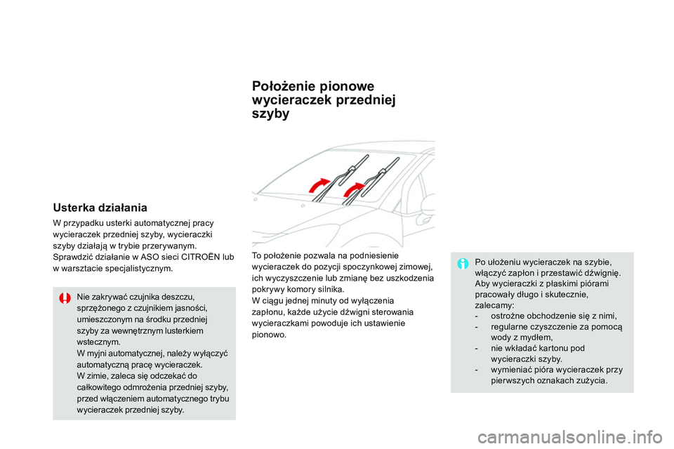 CITROEN DS3 CABRIO 2015 Instrukcja obsługi (in Polish) Ds3_pl_ chap07_visibilite_ed01-2014
Usterka działania
W przypadku usterki automatycznej pracy
wycieraczek przedniej szyby, wycieraczki
szyby działają w trybie przerywanym.
sp
rawdzić działanie CITROEN DS3 CABRIO 2015 Instrukcja obsługi (in Polish) Ds3_pl_ chap07_visibilite_ed01-2014
Usterka działania
W przypadku usterki automatycznej pracy
wycieraczek przedniej szyby, wycieraczki
szyby działają w trybie przerywanym.
sp
rawdzić działanie