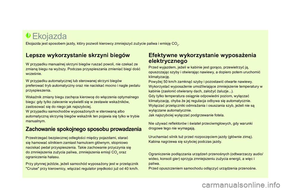 CITROEN DS3 CABRIO 2015 Instrukcja obsługi (in Polish) Ds3_pl_ chap00c_eco-conduite_ed01-2014
Przed wyjazdem, jeżeli w kabinie jest gorąco, przewietrzyć ją,
opuszczając szyby i otwierając nawiewy, a dopiero potem uruchomić
klimatyzację.
Powyżej CITROEN DS3 CABRIO 2015 Instrukcja obsługi (in Polish) Ds3_pl_ chap00c_eco-conduite_ed01-2014
Przed wyjazdem, jeżeli w kabinie jest gorąco, przewietrzyć ją,
opuszczając szyby i otwierając nawiewy, a dopiero potem uruchomić
klimatyzację.
Powyżej