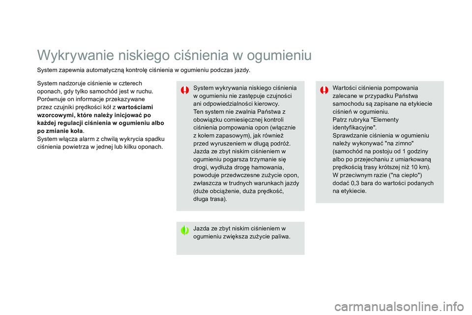 CITROEN DS3 CABRIO 2015  Instrukcja obsługi (in Polish) Wykrywanie niskiego ciśnienia w ogumieniu
system zapewnia automatyczną kontrolę ciśnienia w ogumieniu podczas jazdy.
sy
stem wykrywania niskiego ciśnienia 
w ogumieniu nie zastępuje czujności 
