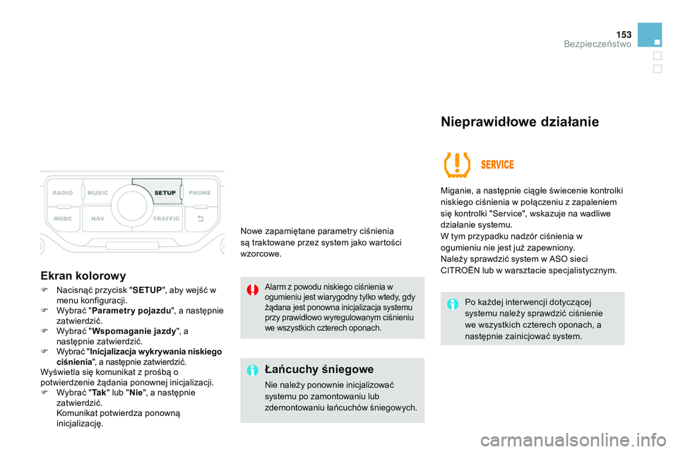 CITROEN DS3 CABRIO 2015  Instrukcja obsługi (in Polish) 153
Ds3_pl_ chap08_securite_ed01-2014
Ekran kolorowy
F  nacisnąć przycisk " SETUP", aby wejść w 
menu konfiguracji.
F
 
W
 ybrać " Parametr y pojazdu ", a następnie 
zatwierdzić