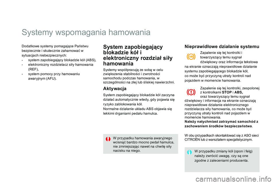CITROEN DS3 CABRIO 2015  Instrukcja obsługi (in Polish) systemy wspomagania hamowania
Dodatkowe systemy pomagające Państwu 
bezpiecznie i skutecznie zahamować w 
sytuacjach niebezpiecznych:
- 
s
 ystem zapobiegający blokadzie kół (
a
 bs
)
 ,
-
 
e
 