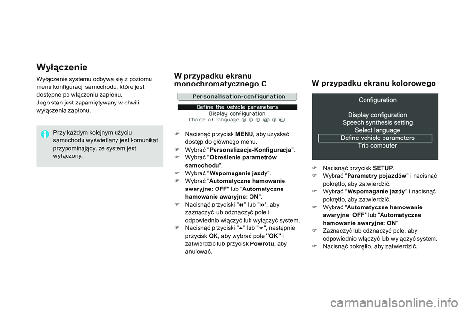 CITROEN DS3 CABRIO 2015  Instrukcja obsługi (in Polish) Wyłączenie
Wyłączenie systemu odbywa się z poziomu 
menu konfiguracji samochodu, które jest 
dostępne po włączeniu zapłonu.
je
go stan jest zapamiętywany w chwili 
wyłączenia zapłonu.
Pr CITROEN DS3 CABRIO 2015  Instrukcja obsługi (in Polish) Wyłączenie
Wyłączenie systemu odbywa się z poziomu 
menu konfiguracji samochodu, które jest 
dostępne po włączeniu zapłonu.
je
go stan jest zapamiętywany w chwili 
wyłączenia zapłonu.
Pr